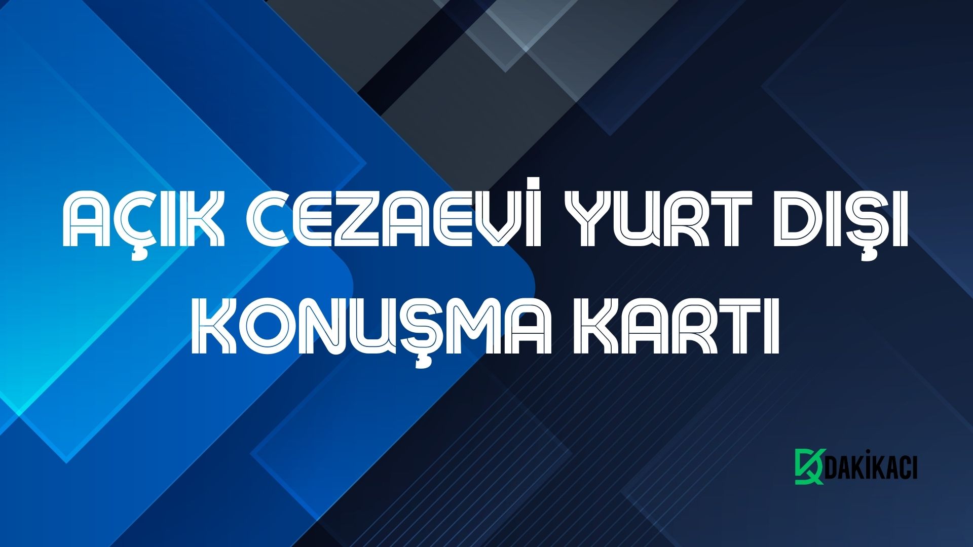 AÇIK CEZAEVİ YURT DIŞI KONUŞMA KARTI